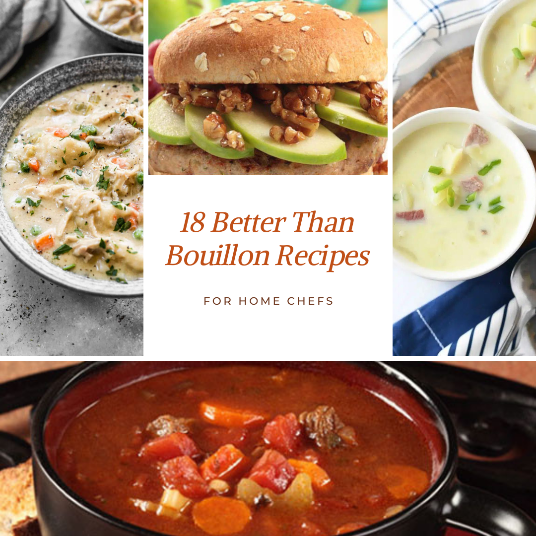18 Better Than Bouillon Recipes for Home Chefs