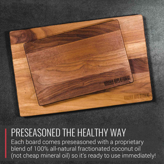 Virginia Boys Kitchens Cutting Boards are presoaned with food safe all natural fractionated coconut oil, not cheap mineral oil